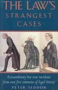 The Law's Strangest Cases Extraordinary but True Incidents from over Five Centuries of Legal History cover