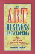 The Art Business Encyclopedia: For Artists, Collectors, Dealers, Galleries, Museums, and Their Attorneys cover