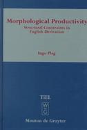 Morphological Productivity: Structural Constraints in English Derivation cover