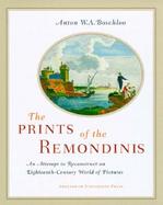 The Prints of the Remondinis An Attempt to Reconstruct an Eighteenth-Century World of Pictures cover