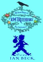 Tom Trueheart: The Secret History of Tom Trueheart - Boy Adventurer cover