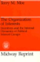 The Organization of Interests Incentives and the Internal Dynamics of Political Interest Groups cover