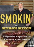 Smokin' with Myron Mixon : Recipes and Rubs, Marinades and Mops, Sauces, Sides and Savory Secrets from the Winningest Man in Barbecue cover