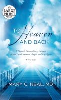 To Heaven and Back : A Doctor's Extraordinary Account of Her Death, Heaven, Angels, and Life Again: a True Story cover