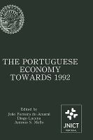The Portuguese Economy Towards 1992 Proceedings of a Conference Sponsored by Junta Nacional De Investigacao Cientifica E Technolgica and Banco De P cover