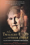 The Twilight and Other Zones The Dark Worlds of Richard Matheson cover