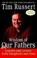 Wisdom of Our Fathers Lessons and Letters from Daughters and Sons cover