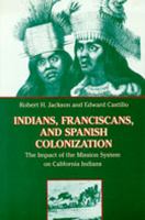 Indians, Franciscans, and Spanish Colonization The Impact of the Mission System on California Indians cover