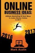 Online Business Ideas : Affiliate Marketing:20 Best Ways to Make Money Online In 2017 cover