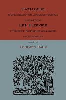 Catalogue D'Une Collection Unique De Volumes Imprimes Par Les Elzevier Et Divers Typographes Hollandais Du Xviie Siecle cover