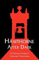 Hawthorne after Dark : 22 Strange Stories by Nathaniel Hawthorne cover