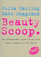 Beauty Scoop The Indispensable Guide To The Best Beauty Products On The Market cover