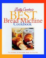 Betty Crocker's Best Bread Machine Cookbook The Goodness of Homemade Bread the Easy Way cover