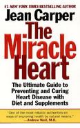 The Miracle Heart The Ultimate Guide to Preventing Anc During Heart Disease With Diet and Supplements cover