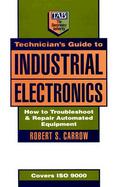 Technician's Guide to Industrial Electronics How to Troubleshoot and Repair Automated Equipment cover