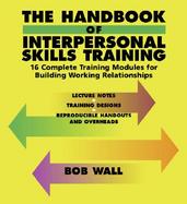 The Handbook of Interpersonal Skills Training: 16 Complete Training Modules for Building Working Relationships cover