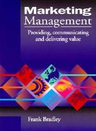 Marketing Management: Providing, Communicating and Delivering Value cover