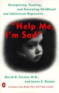 Help Me, I'm Sad Recognizing, Treating, and Preventing Childhood and Adolescent Depression cover