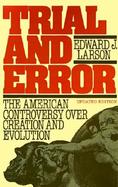 Trial and Error: The American Controversy Over Creation and Evolution cover