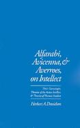Alfarabi, Avicenna, and Averroes, on Intellect Their Cosmologies, Theories of the Active Intellect, and Theories of Human Intellect cover
