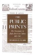 The Public Prints The Newspaper in Anglo-American Culture, 1665-1740 cover