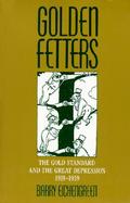 Golden Fetters The Gold Standard and the Great Depression, 1919-1939 cover