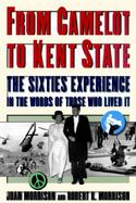 From Camelot to Kent State The Sixties Experience in the Words of Those Who Lived It cover