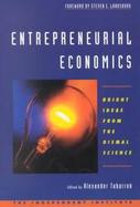 Entrepreneurial Economics Bright Ideas from the Dismal Science cover