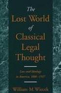 The Lost World of Classical Legal Thought Law and Ideology in America, 1886-1937 cover
