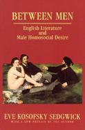 Between Men English Literature and Male Homosocial Desire cover