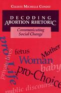 Decoding Abortion Rhetoric Communicating Social Change cover
