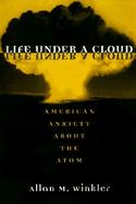 Life Under a Cloud American Anxiety About the Atom cover