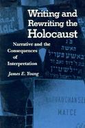 Writing and Rewriting the Holocaust Narrative and the Consequences of Interpretation cover