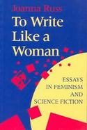 To Write Like a Woman Essays in Feminism and Science Fiction cover