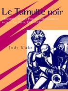 Le Tumulte Noir Modernist Art and Popular Entertainment in Jazz-Age Paris, 1900-1930 cover