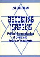 Becoming Israelis: Political Resocialization of Soviet and American Immigrants cover