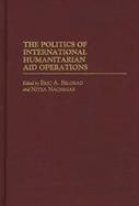 The Politics of International Humanitarian Aid Operations cover