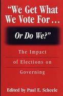 We Get What We Vote For... or Do We? The Impact of Elections on Governing cover