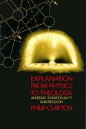 Explanation from Physics to Theology An Essay in Rationality and Religion cover