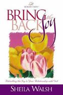 Bring Back the Joy: Rekindling the Joy in Your Relationship with God cover