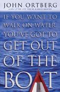 If You Want to Walk on Water, You'Ve Got to Get Out of the Boat cover