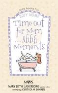 Time Out for Mom . . . Ahhh Moments cover