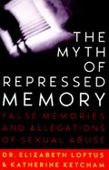 The Myth of Repressed Memory: False Memories and Allegations of Sexual Abuse cover