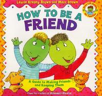 How to Be a Friend A Guide to Making Friends and Keeping Them cover