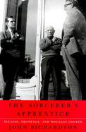 The Sorcerer's Apprentice: A Decade of Picasso, Provence, and Douglas Cooper cover