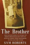 The Brother: The Untold Story of Atomic Spy David Greenglass and How He Sent His Sister, Ethel Rosenberg, to the Electric Chair cover