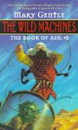 The Wild Machines:: The Book of Ash, #3 cover