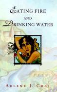 Eating Fire and Drinking Water cover