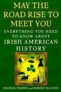 May the Road Rise to Meet You: Everything You Need to Know about Irish American History cover