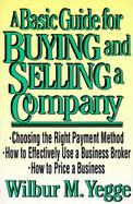A Basic Guide for Buying and Selling a Small Company Wilbur M. Yegge cover